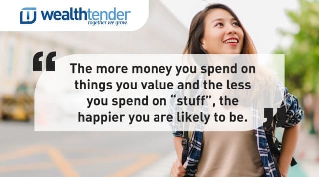 Quote - the more money you spend on things you value and the less you spend on stuff the happier you are likely to be